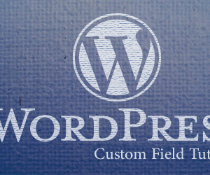Custom Field Tutorials for Wordpress